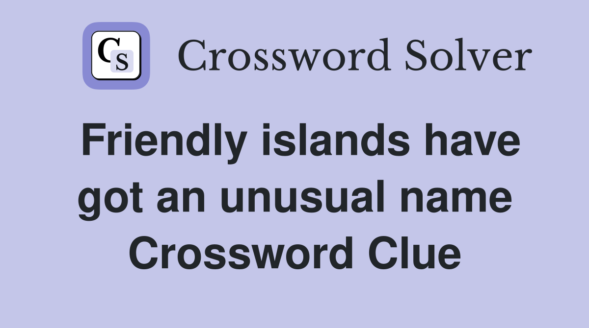 Friendly islands have got an unusual name Crossword Clue Answers
